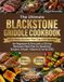 The Blackstone The Ultimate Blackstone Griddle Cookbook: 200+ Easy Outdoor Flat Top Grill Recipes for Beginners & Pros with a 30-Day Backyard Meal Plan for Breakfast, Burgers, Smash, Hibachi & Family BBQ