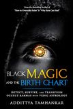 Black Magic and the Birth Chart - Detect, Survive, and Transform Occult Karmas with Vedic Astrology