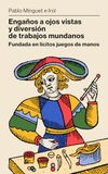 Engaños a ojos vistas y diversión de trabajos mundanos: Primer libro de magia en español (1733)