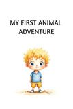 My First Animal Adventure: Learn Colors, Numbers, and Fun Facts with Amazing Animals