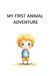 My First Animal Adventure: Learn Colors, Numbers, and Fun Facts with Amazing Animals