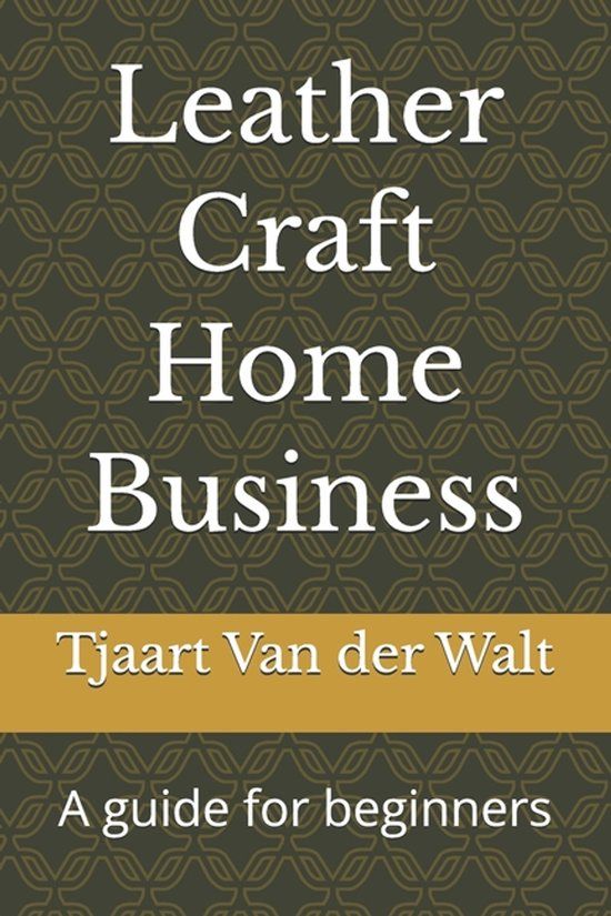 Leather Independently Published Leather Craft Home Business: A guide for beginners Paperback