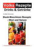 Slush-Maschinen Rezepte - Obst und Saison: 50 sagenhafte Slush Eis Rezepte für Ninja Slushi und ähnliche Maschinen