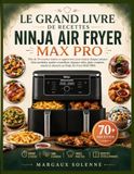LE GRAND LIVRE DE RECETTES NINJA AIR FRYER MAX PRO
