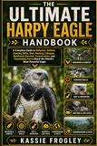 THE ULTIMATE HARPY EAGLE HANDBOOK