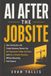 AI AFTER THE JOBSITE: How Contractors and Trades Business Owners Can Cut Paperwork, Follow Up Faster, and Run a Smarter Business Without Becoming Tech Experts