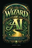 The Wizard of AI: Master of Levers: AI Consciousness and Human Control