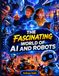 The Fascinating World of AI and Robots