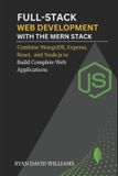 Full-Stack The Modern Developer- Full-Stack Web Development with the MERN Stack