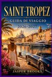 SAINT-TROPEZ GUIDA DI VIAGGIO 2026-2027