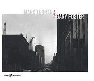 Sonic Rendezvous Mark Turner & Gary Foster - Mark Turner Meets Gary Foster (2 CD)