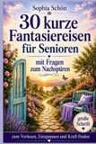 30 Independently Published 30 kurze Fantasiereisen für Senioren - zum Vorlesen, Entspannen und Kraft finden