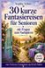 30 Independently Published 30 kurze Fantasiereisen für Senioren - zum Vorlesen, Entspannen und Kraft finden