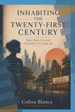 Inhabiting Independently Published Inhabiting the Twenty-First Century: Space, Body, City, and Technology in Everyday Life Paperback