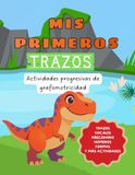 Mis primeros trazos: Cuaderno de actividades de grafomotricidad y preescritura para niños de 3 a 7 años | Aprende a trazar líneas, formas, letras y números con dinosaurios