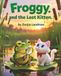Froggy And The Lost Kitten: A Lilly & Froggy Adventure