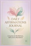 Daily Affirmations Journal: A Diary for Gratitude, Manifestation, Reflection & Positive Thinking for Women