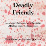 Deadly friends: Catalogue Raisonné des Bestioles Affables mais Belliqueuses
