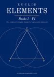 Euclid's Elements: Books I-VI: The Complete Plane Geometry in Modern English, with 173 Diagrams