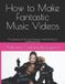 How Independently Published Become a Film Director- How to Make Fantastic Music Videos Paperback