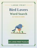 Large Print Bird Lovers Word Search for Seniors & Adults: 100 Relaxing Large Print Word Search Puzzles of Songbirds, Owls, Eagles, Hawks and More with Complete Solutions