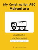 My Construction ABC Adventure: Letter Tracing Workbook for Kids Ages 3–5 — Trucks, Diggers & Big Machines: Alphabet Tracing, Coloring & Activities for Preschool
