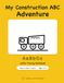 My Construction ABC Adventure: Letter Tracing Workbook for Kids Ages 3–5 — Trucks, Diggers & Big Machines: Alphabet Tracing, Coloring & Activities for Preschool