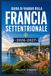 GUIDA DI VIAGGIO DELLA FRANCIA SETTENTRIONALE 2026-2027: Villaggi costieri, spiagge dello sbarco in Normandia e città medievali al di fuori delle folle parigine.