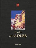 Il Adler Il volo dell'Adler. Hotel Adler, oltre 200 anni di storia e di aneddoti 1810-2026