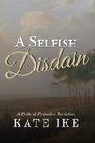 A Selfish Disdain: A Pride and Prejudice Variation Romance