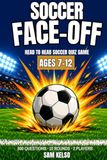 Soccer Face-Off: The Head-to-Head Soccer Quiz Game for Kids Ages 7-12