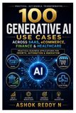 100 Independently Published 100 Generative AI Use Cases Across SaaS, eCommerce, Finance & Healthcare