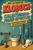 Das tiptop Das ultimative Klobuch für Calisthenics-Park-Sportler
