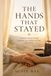 The Hands That Stayed: A Daughter's Journey Through Caregiving, Loss, and the Love That Never Leaves