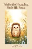 Pebble the Hedgehog Finds His Brave: A Sweet Story About Courage, One Tiny Step at a Time — For Toddlers Ages 2–4