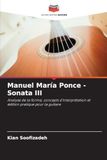 Manuel María Ponce - Sonata III: Analyse de la forme, concepts d'interprétation et édition pratique pour la guitare