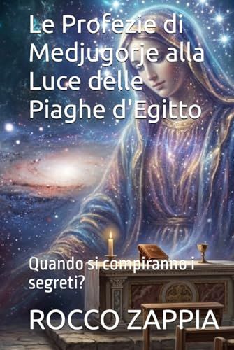Le Profezie di Medjugorje alla Luce delle Piaghe d'Egitto: Quando si compiranno i segreti?