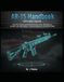 AR-15 Handbook: The Ultimate Guide to Building, Ballistics, and Custom Wildcats: From M16 History and SOCOM Variants to the Wildcats