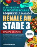 Le Independently Published Le Guide Ultime De Recettes Pour Le Régime De La Maladie Rénale Au Stade 3 - Spécial Seniors