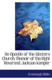 An Apostle of the Western Church: Memoir of the Right Reverend Jackson Kemper