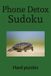 Phone Detox Sudoku: Hard Sudoku Puzzles for Phone Detox | Ease the Mind, Relax, and Recharge | 6x9 inches, 110 Pages | 50+ Puzzles | Solutions included