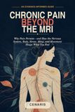 Chronic Pain Beyond the MRI: Why Pain Persists - and How the Nervous System, Body, Stress, Sleep, and Movement Shape What You Feel