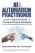 AI & Automation Practitioner: Level 4 Apprenticeship - A Practical Guide & Workbook for the AI and Automation Practitioner (ST1512)