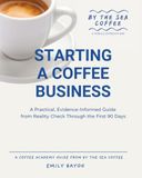 Starting a Coffee Business: A Practical, Evidence-Informed Guide from Reality Check Through the First 90 Days