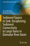 Sediment Springer Earth and Environmental Sciences Library- Sediment Source to Sink: Deciphering Sediment Connectivity to Large Dams in Damodar River Basin Paperback