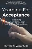 Yearning for Acceptance: Reclaiming Human Connection in the Age of Algorithms