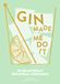 Gin Made Me Do It: 60 Beautifully Botanical Cocktails. A Comprehensive Guide To Gin Cocktails And Mixology