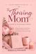 A The Thriving Mom A 90-DAY JOURNEY JUST FOR YOU The Thriving Mom Gratitude & Transformation Journal: 90 Days of Gratitude, Growth & Grace for the woman who gives everything — and is learning to keep some for herself