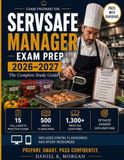 SERVSAFE MANAGER EXAM PREP 2026–2027: The Complete Study Guide with 15 Full-Length Practice Exams, 1,300+ Practice Questions, 500 Flashcards and ... for First-Time Certification Success