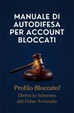 Manuale di Autodifesa per Account Bloccati: Profilo Bloccato? Dietro lo Schermo del Falso Avvocato!